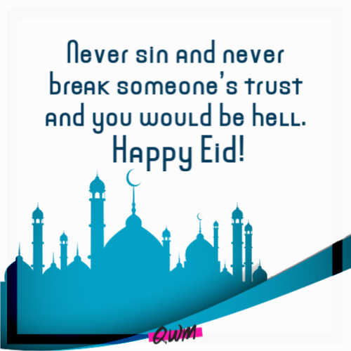 Never sin and never break someone’s trust and you would be hell. Happy Eid!