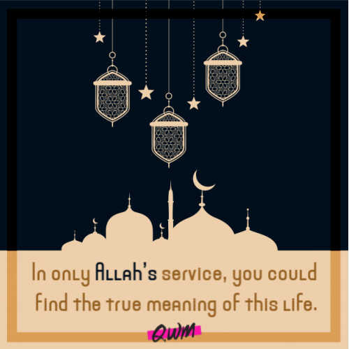 In only Allah’s service, you could find the true meaning of this life.