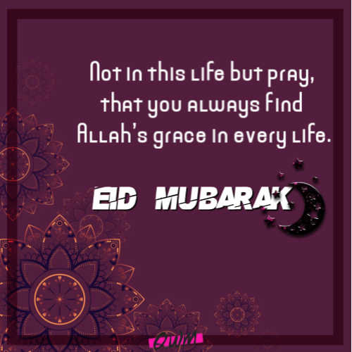 Not in this life but pray, that you always find Allah’s grace in every life.