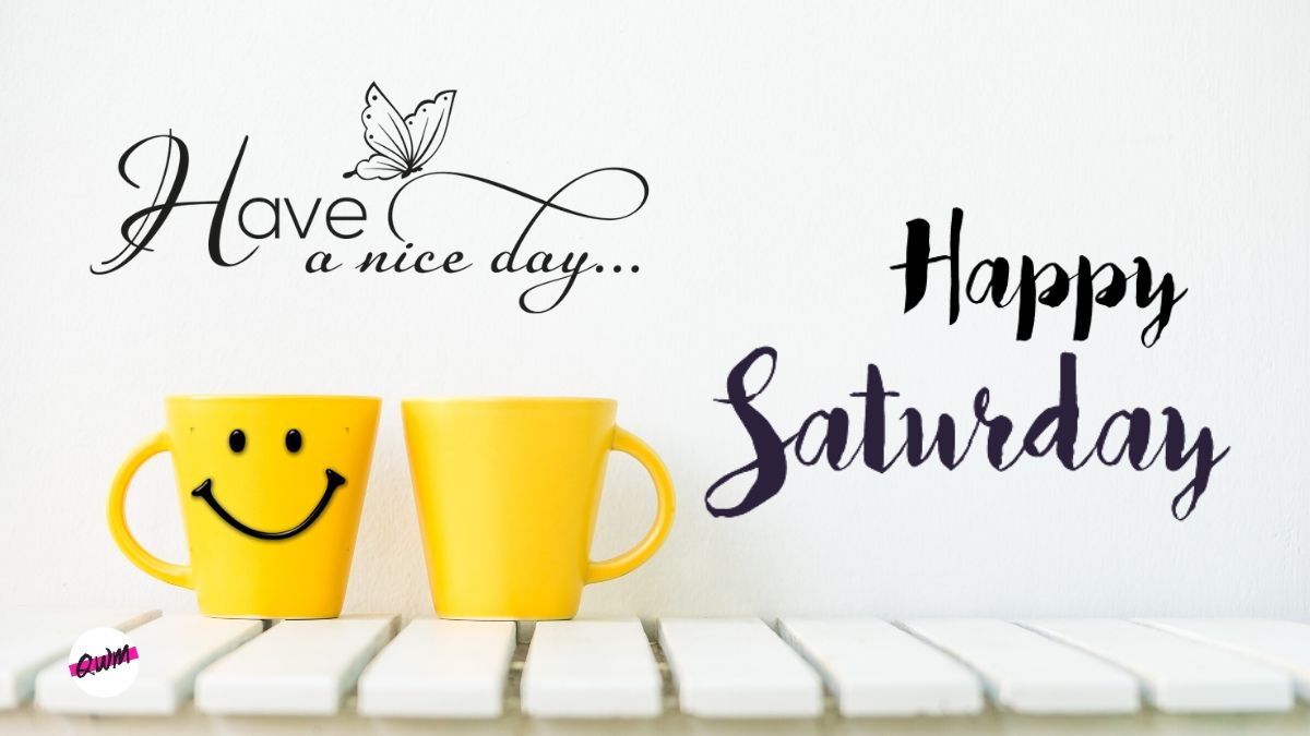 Happy Saturday Quotes for You with Happy Saturday Greetings, Wishes and Messages With Images: Cheer-up Your Life