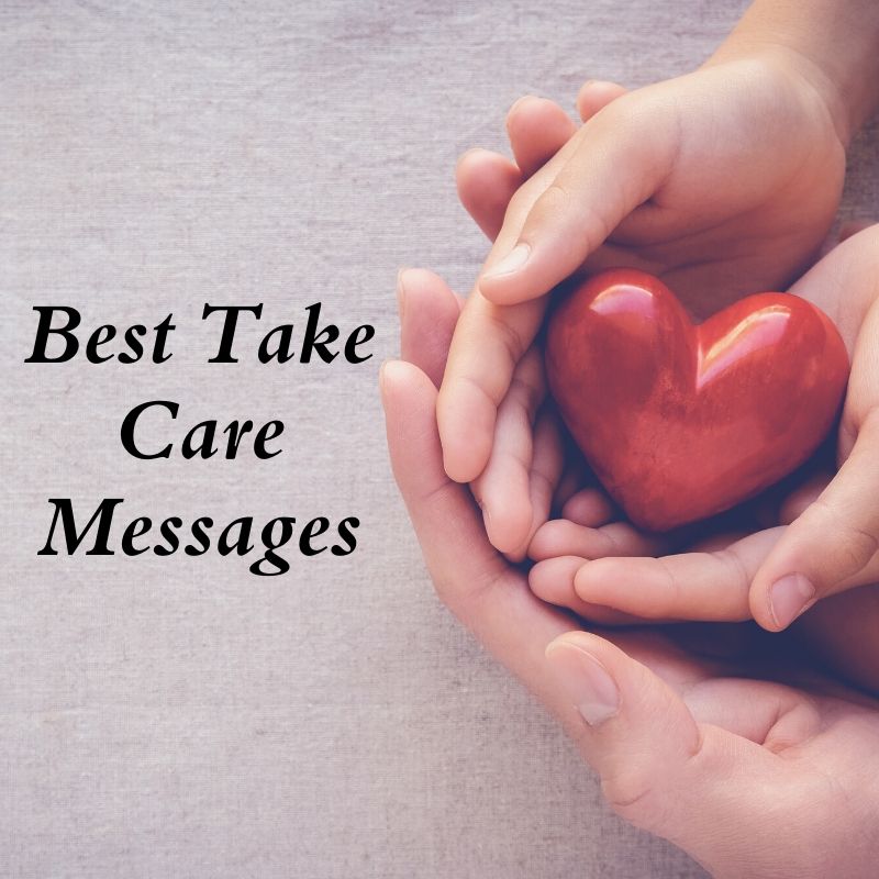 60 Best Take Care Messages: Take Care Messages for Boyfriend and Girlfriend & Others