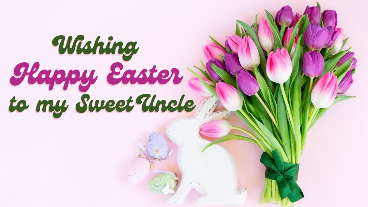 Happy Easter Uncle Wishes & Messages