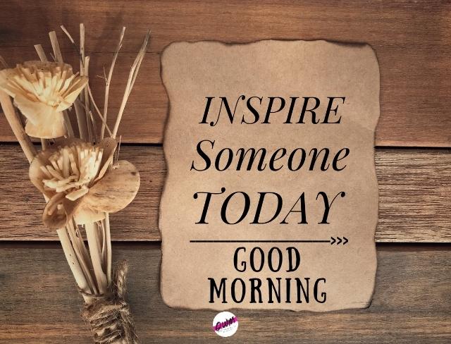 Good Morning Image - inspire someone today
