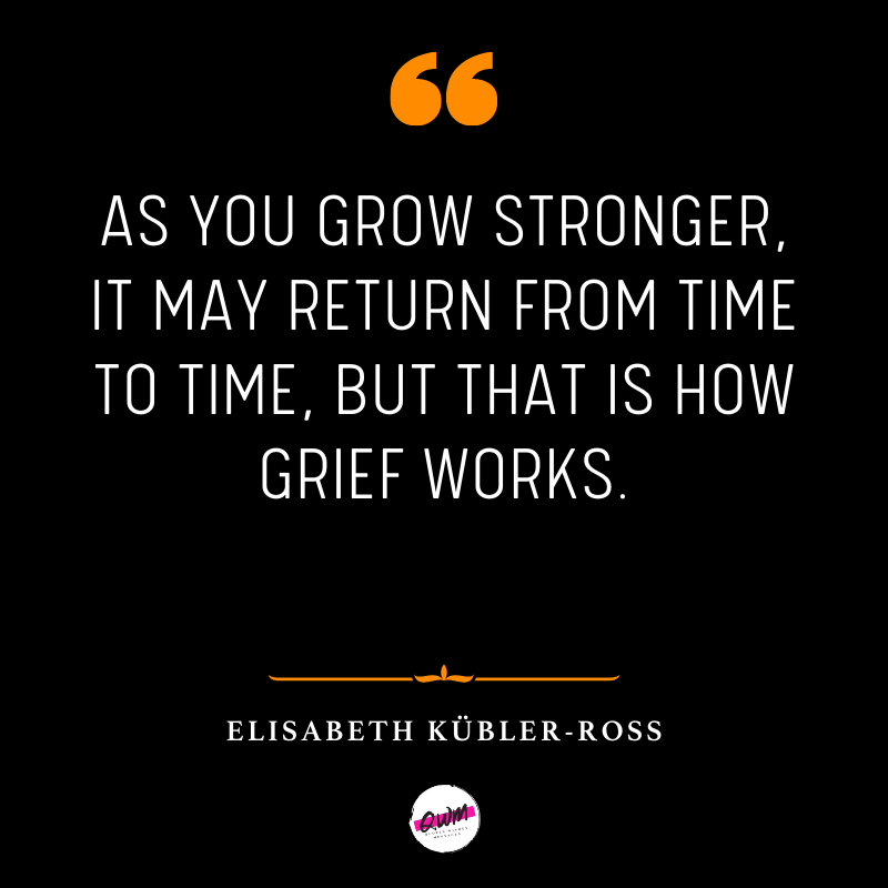 Elisabeth Kubler Ross Quotes about grief