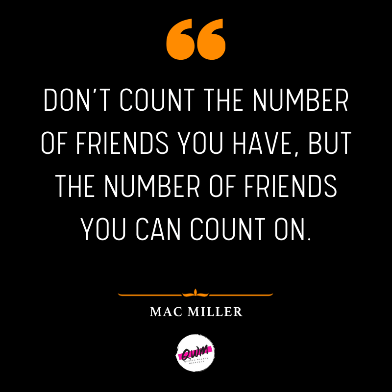 Mac Miller Quotes about friends