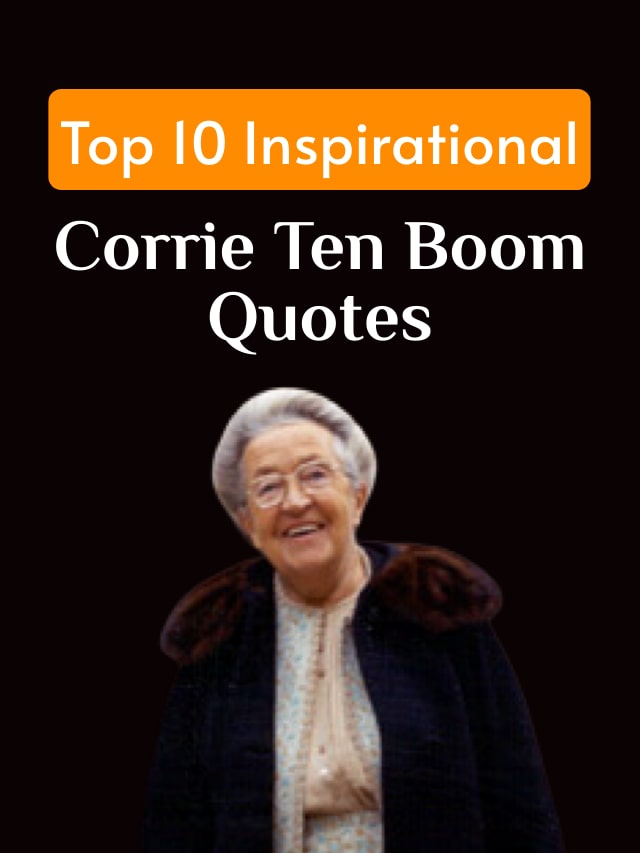 Top 10 Inspirational Corrie Ten Boom Quotes