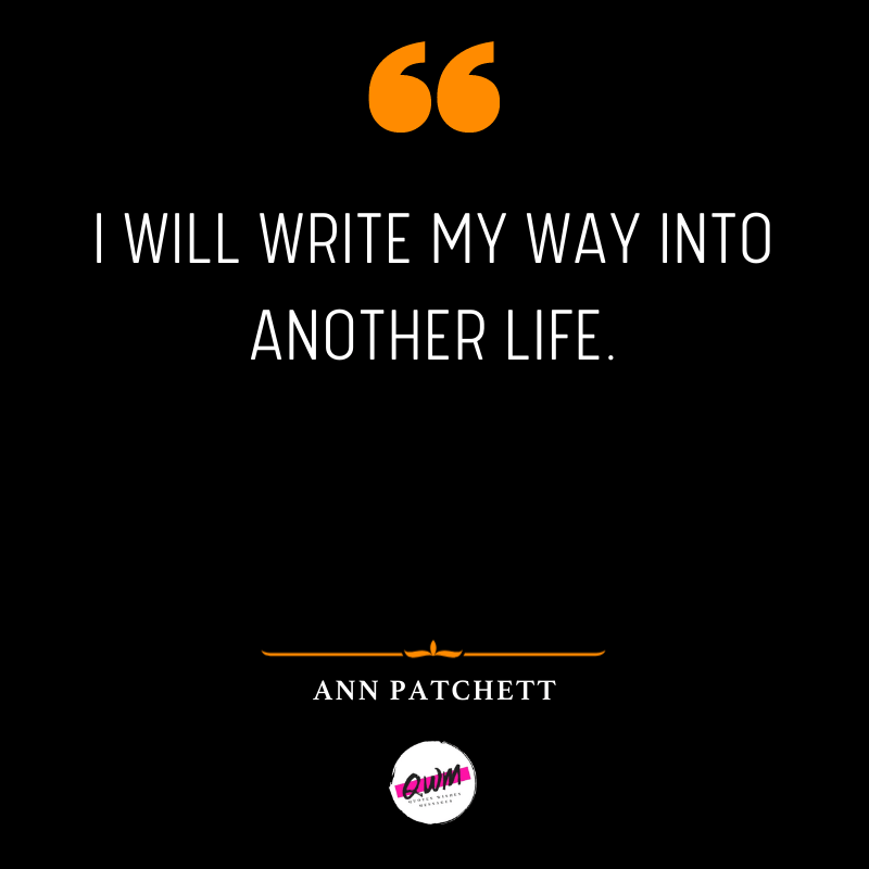 I will write my way into another life.