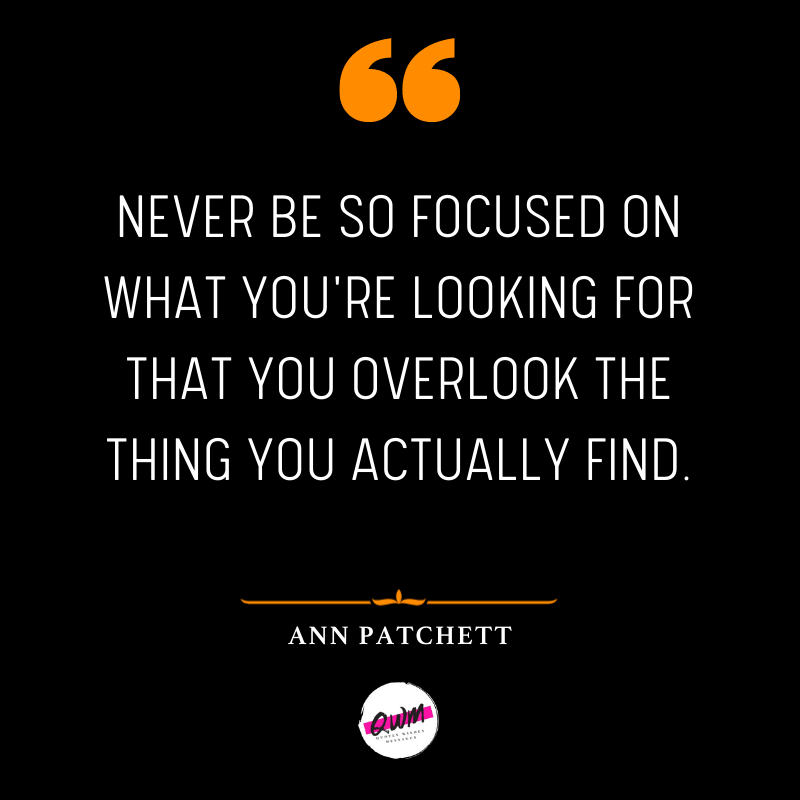 Never be so focused on what you're looking for that you overlook the thing you actually find.