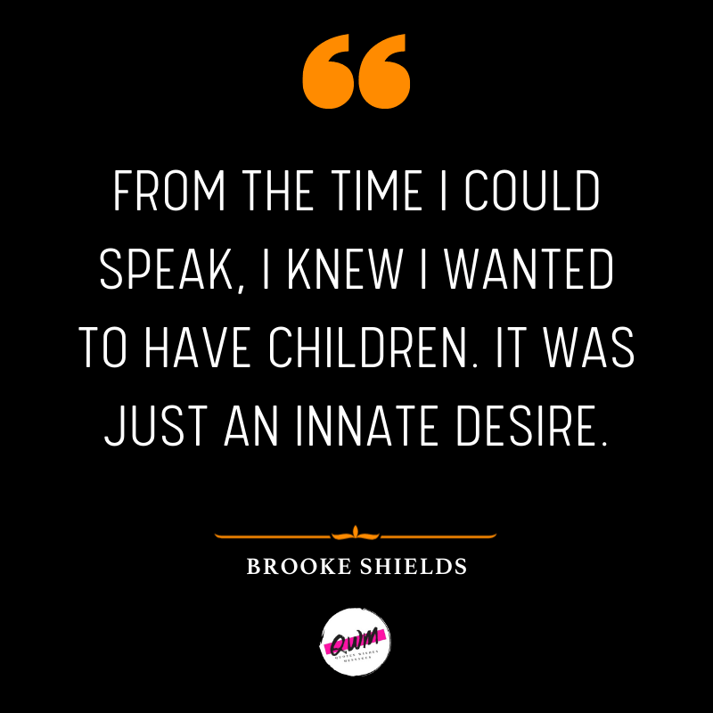 From the time I could speak, I knew I wanted to have children. It was just an innate desire.