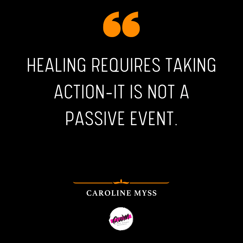 Healing requires taking action-it is not a passive event.