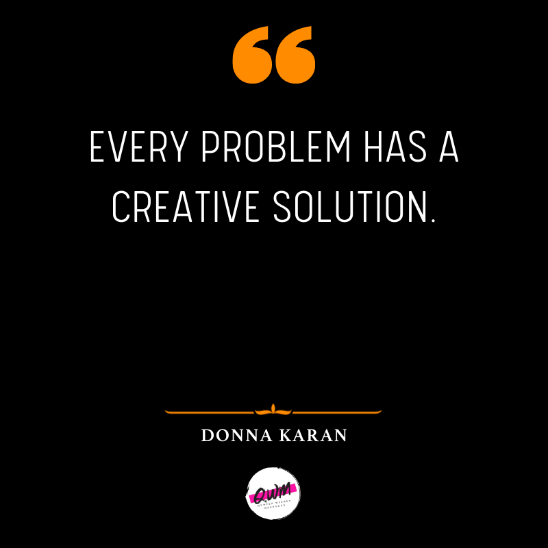 Every problem has a creative solution.