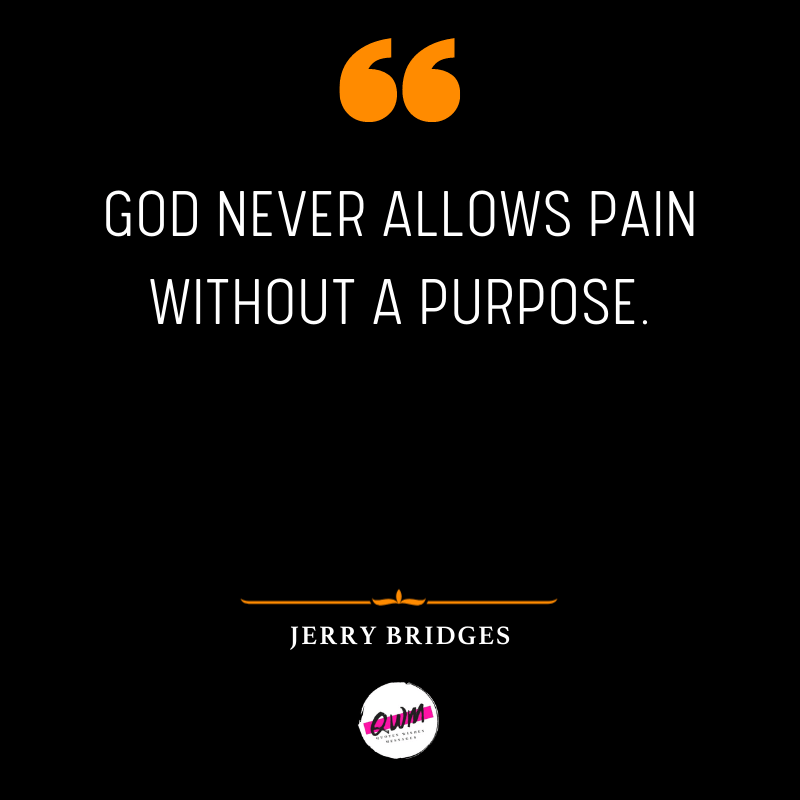 God never allows pain without a purpose.