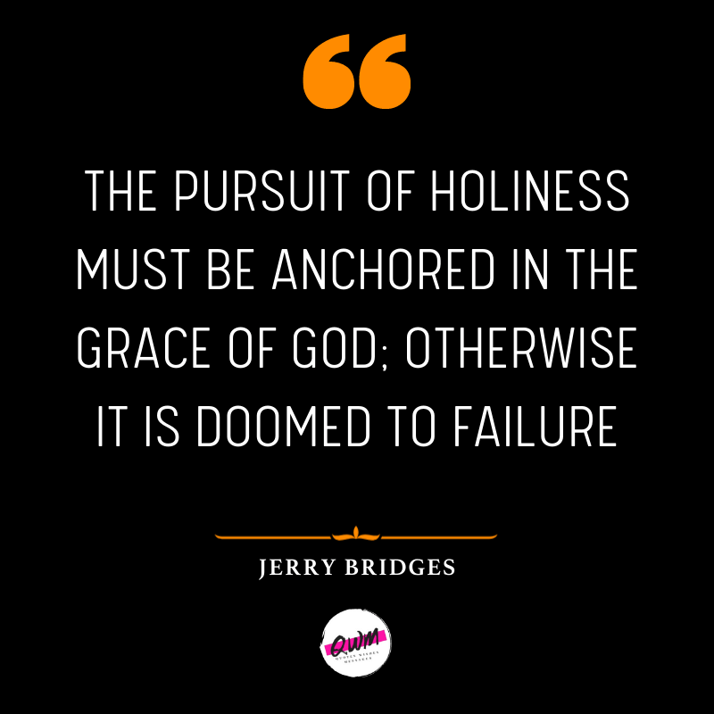 The pursuit of holiness must be anchored in the grace of God; otherwise it is doomed to failure