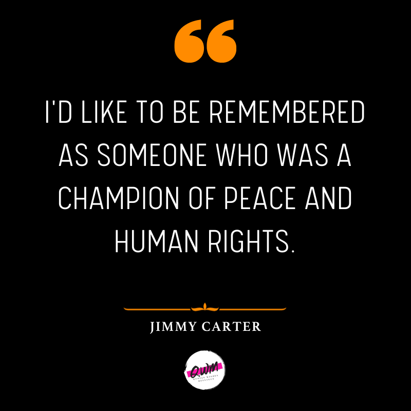 I'd like to be remembered as someone who was a champion of peace and human rights.