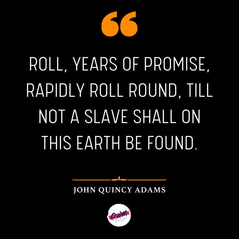 Roll, years of promise, rapidly roll round, till not a slave shall on this earth be found.