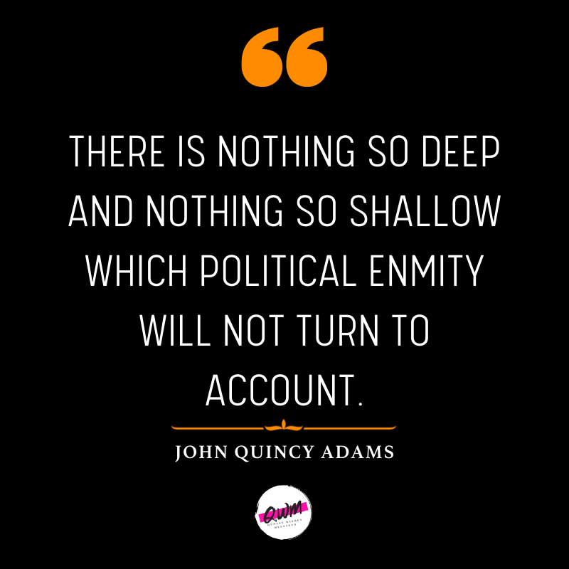 There is nothing so deep and nothing so shallow which political enmity will not turn to account.