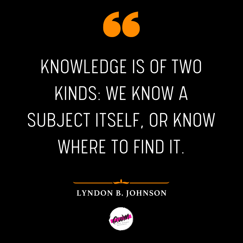 Knowledge is of two kinds: we know a subject itself, or know where to find it.