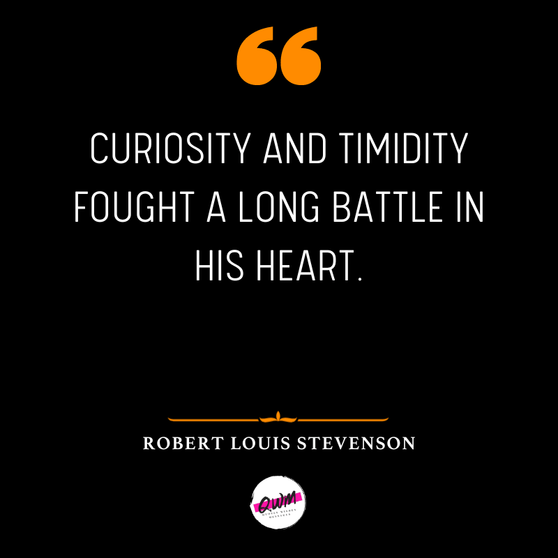 Curiosity and timidity fought a long battle in his heart.