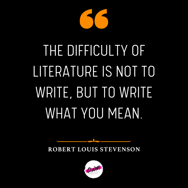 The difficulty of literature is not to write, but to write what you mean.