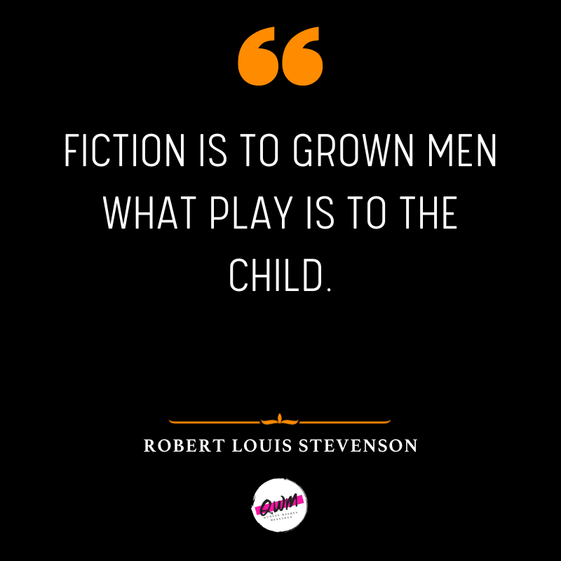 Fiction is to grown men what play is to the child.