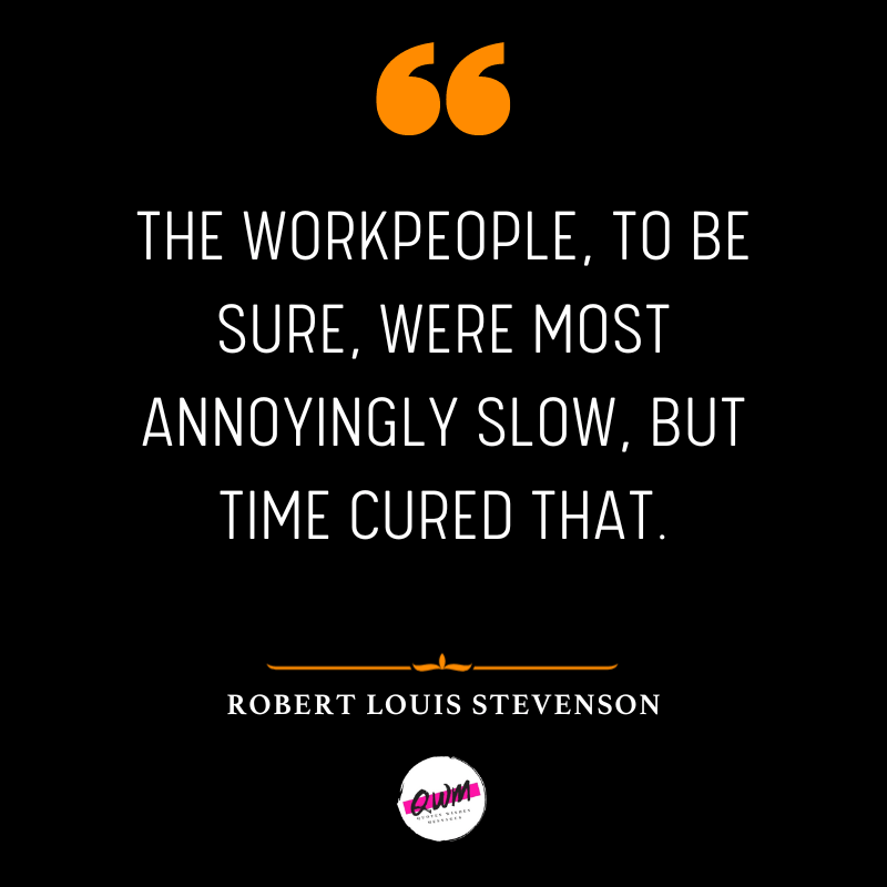 The workpeople, to be sure, were most annoyingly slow, but time cured that.