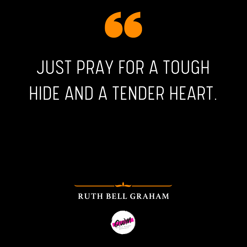 Just pray for a tough hide and a tender heart.