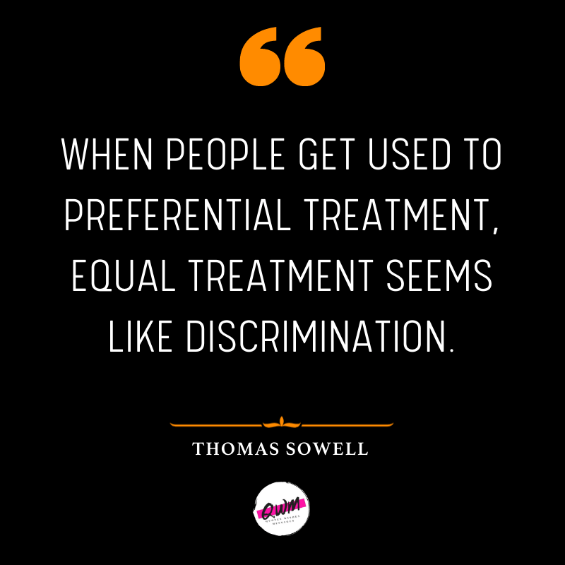 When people get used to preferential treatment, equal treatment seems like discrimination.